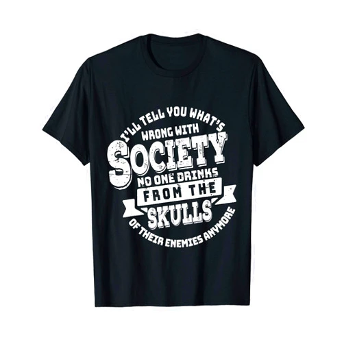 I'll Tell You What's Wrong With Society Funny Gift I'll Tell You What's Wrong With Society Sarcastic Skulls T-Shirt