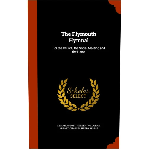 By Lyman Abbott (Author), Herbert Vaughan Abbott (Author), Charles Henry Morse (Author) & 0 more The Plymouth Hymnal: For the Church, the Social Meeting and the Home