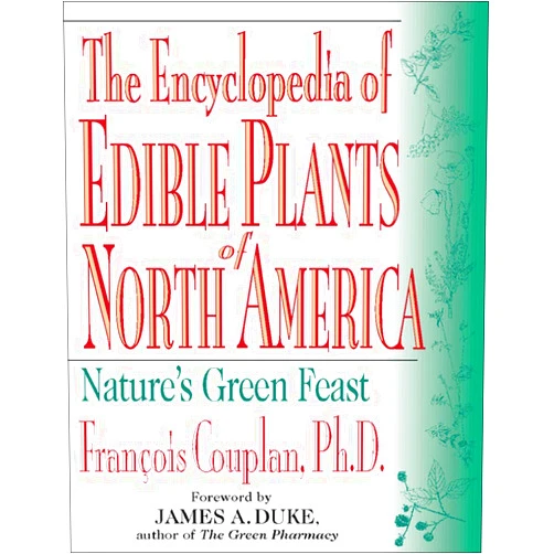 Francois Couplan,James Duke The Encyclopedia of Edible Plants of North America: Nature's Green Feast