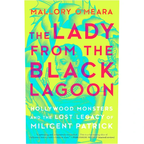 By Mallory O'Meara (Author) The Lady from the Black Lagoon: Hollywood Monsters and the Lost Legacy of Milicent Patrick