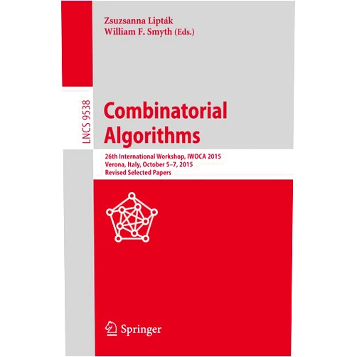 By Zsuzsanna Lipták (Editor), William F. Smyth (Editor) Format: Kindle Edition Combinatorial Algorithms: 26th International Workshop, IWOCA 2015, Verona, Italy, October 5-7, 2015, Revised Selected Papers (Lecture Notes in Computer Science Book 9538)