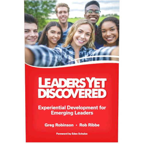 Greg Robinson,Rob Ribbe Leaders Yet Discovered: Experiential Development for Emerging Leaders