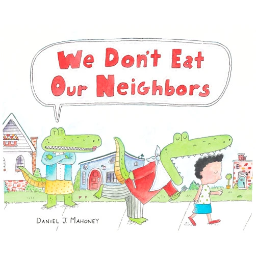 By Daniel J. Mahoney (Author, Illustrator) We Don't Eat Our Neighbors