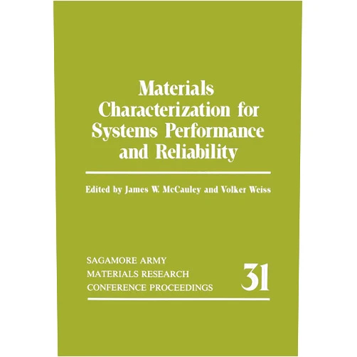 James W. McCauley,Volker Weiss Materials Characterization for Systems Performance and Reliability (SAGAMORE ARMY MATERIALS RESEARCH CONFERENCE//PROCEEDINGS)