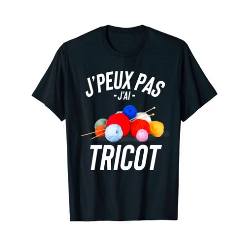 Cadeau De Tricot T-Shirt J'peux Pas J'ai Tricot Cadeau Humour Drole T-Shirt