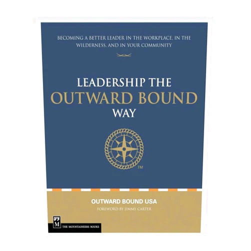 Rob Chatfield,Lewis Glenn,Jimmy Carter,John Raynolds,Mark Gerzon,Caroline Blair-Smith,Bob Gordon,Jim Garrett,Ashley Lodato Leadership the Outward Bound Way: Becoming a Better Leader in the Workplace, in the Wilderness, and in Your Community