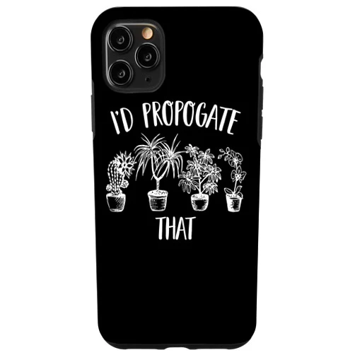 Garden Lover Humor - DressedForDuty iPhone 11 Pro Max I'd Propagate That Funny House Plant Lover Gardener Case