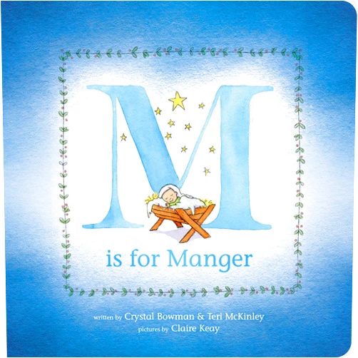 Crystal Bowman,Teri McKinley,Claire Keay M Is for Manger: An ABC Board Book for Toddlers about Christmas and the Nativity