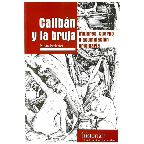 Spanish Edition by Silvia Federici (Author), Verónica Hendel (Translator), Leopoldo Sebastián Touza (Translator) & 0 more Calibán y la bruja.: Mujeres, cuerpo y acumulación originaria