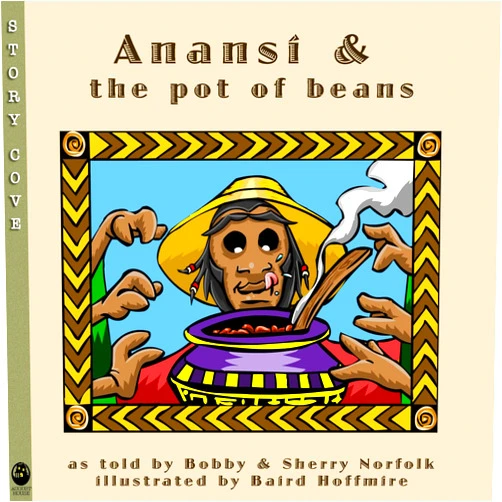Bobby Norfolk,Sherry Norfolk,Baird Hoffmire Anansí and the Pot of Beans (Story Cove)