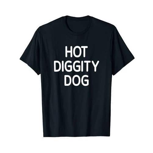 Hot Diggity Dog, Gag Gifts Hot Diggity Dog, Funny, Jokes, Sarcastic T-Shirt