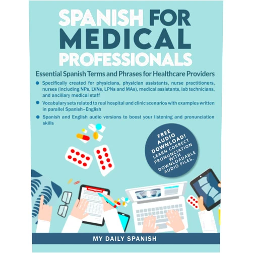 My Daily Spanish Spanish for Medical Professionals: Essential Spanish Terms and Phrases for Healthcare Providers