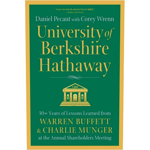 By Daniel Pecaut (Author), Corey Wrenn (Author) University of Berkshire Hathaway: 30 Years of Lessons Learned from Warren Buffett & Charlie Munger at the Annual Shareholders Meeting