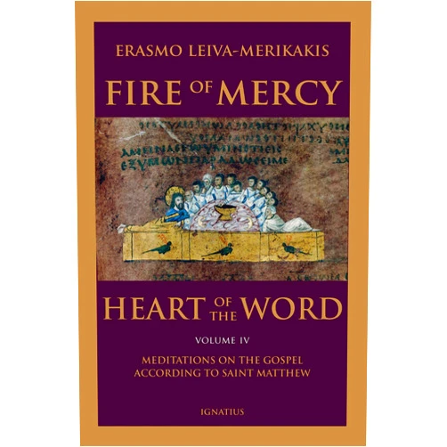 Erasmo Leiva-Merikakis Fire of Mercy, Heart of the Word: Meditations on the Gospel According to St. Matthew (Volume 4)