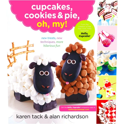 By Karen Tack (Author), Alan Richardson (Author) Cupcakes, Cookies & Pie, Oh, My!: New Treats, New Techniques, More Hilarious Fun