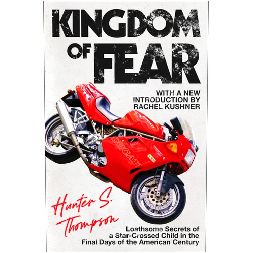 Hunter S. Thompson Kingdom of Fear: Loathsome Secrets of a Star-Crossed Child in the Final Days of the American Century