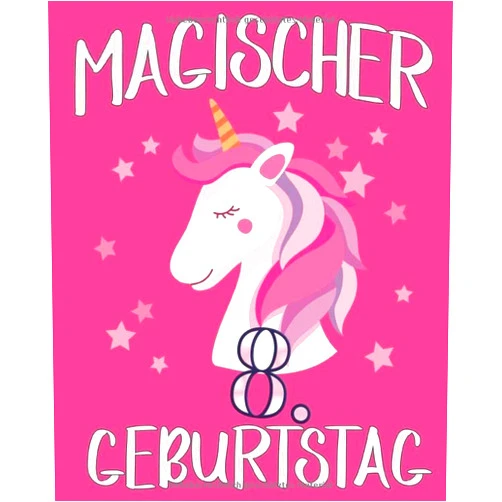 BLVDBOOK Geburtstags Geschenk für kinder Veröffentlichung Magischer 8. Geburtstag: Notizbuch & Skizzenbuch Journal für 8Jährige Mädchen und Jungen,Einhorn Skizzenbuch für Kinder,magisches Einhorn Skizzenbuch, ... Einzigartiges B-Tagebuchn (German Edition)