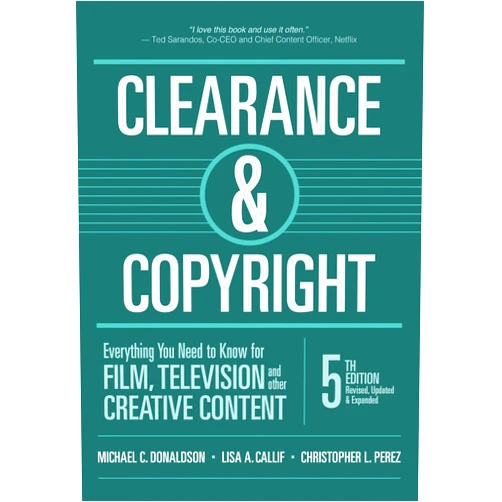 Michael C. Donaldson,Lisa A. Callif,Christopher L. Perez Clearance & Copyright: Everything You Need to Know for Film, Television, and Other Creative Content