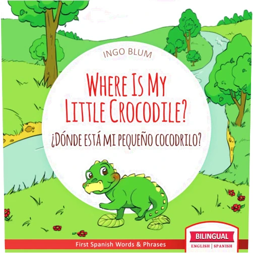 By Ingo Blum (Author), Antonio Pahetti (Illustrator) Where Is My Little Crocodile? - ¿Dónde está mi pequeño cocodrilo?: Bilingual Children's Book Spanish English (Where is.? - ¿Dónde está.?)