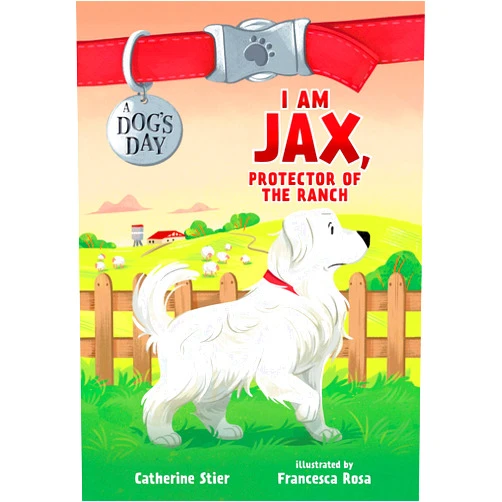 Catherine Stier,Francesca Rosa I Am Jax, Protector of the Ranch (Volume 1) (A Dog's Day)