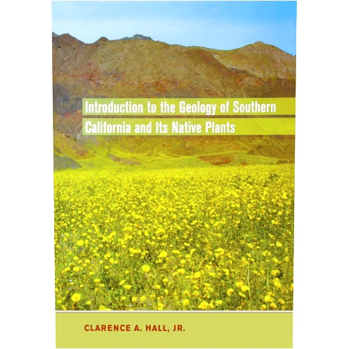 Clarence A. Hall Jr. Introduction to the Geology of Southern California and Its Native Plants
