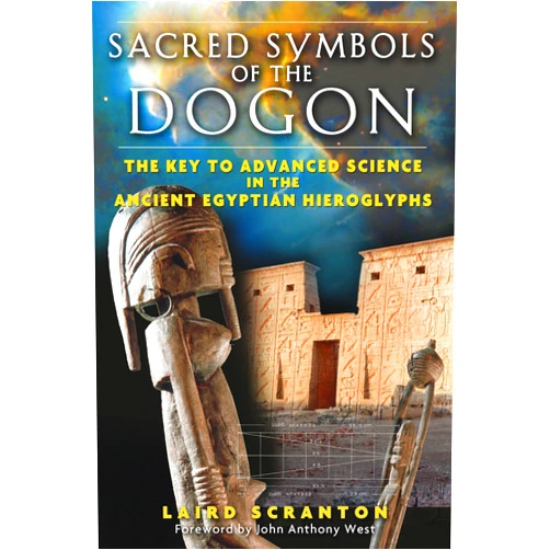 Laird Scranton,John Anthony West Sacred Symbols of the Dogon: The Key to Advanced Science in the Ancient Egyptian Hieroglyphs