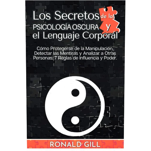 Ronald Gill Los Secretos De La Psicología Oscura Y El Lenguaje Corporal: Cómo Protegerse De La Manipulación, Detectar Mentiras Y Analizar A Otras Personas. 7 Reglas De Influencia Y Poder. (Spanish Edition)