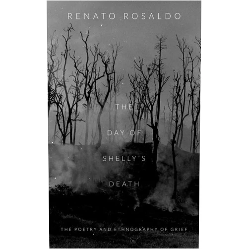 Renato Rosaldo The Day of Shelly's Death: The Poetry and Ethnography of Grief