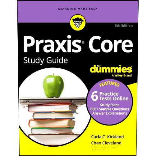 Carla C. Kirkland,Chan Cleveland Praxis Core Study Guide For Dummies: Book + 6 Practice Tests Online for Math 5733, Reading 5713, and Writing 5723 (Praxis Core Study Guide for Dummies ... for Math 5733, Reading 5713, Writing 5723)