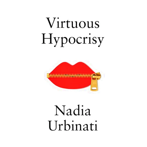 By Nadia Urbinati (Author), Alice Kilgarriff (Translator) Virtuous Hypocrisy