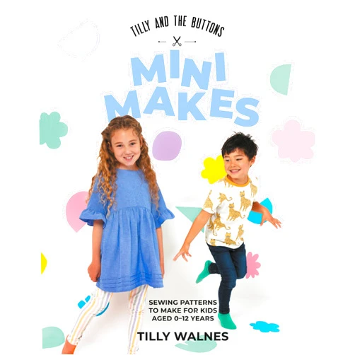 Walnes Tilly Tilly and the Buttons: Mini Makes: Sewing Patterns to Make for Kids Aged 0–12 Years