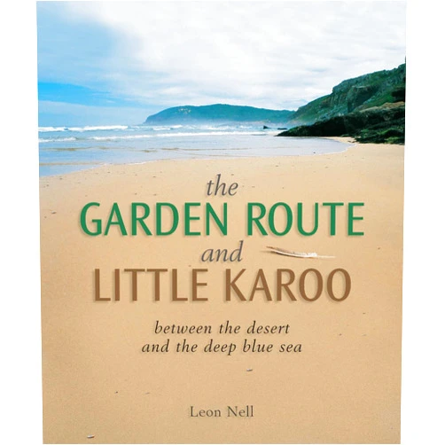 Leon Nell Garden Route and Little Karoo: between the desert and the deep blue sea