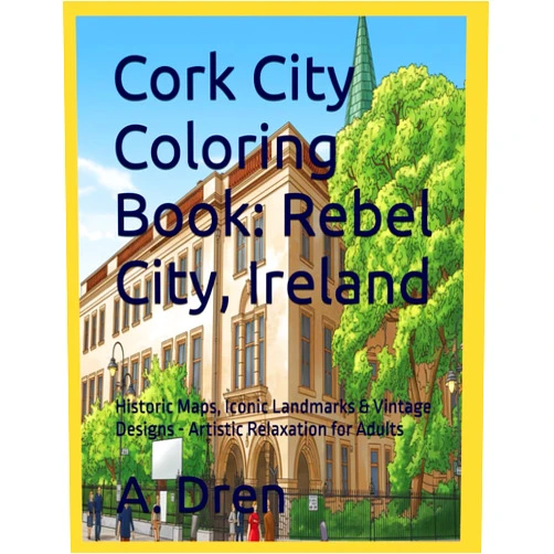 By A. Dren Jr. (Author) Cork City Coloring Book: Rebel City, Ireland: Historic Maps, Iconic Landmarks & Vintage Designs - Artistic Relaxation for Adults (Discover Ireland: A County-by-County Coloring Journey)