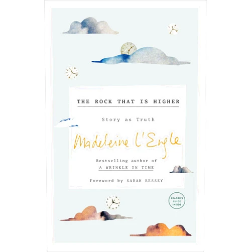 Madeleine L'Engle,Sarah Bessey,Lindsay Lackey The Rock That Is Higher: Story as Truth