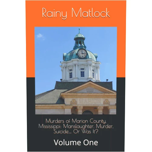 Rainy Matlock,Rowland Gooch,Lively Thweat Murders of Marion County, Mississippi: Manslaughter, Murder, Suicide.... Or Was It?: Volume One