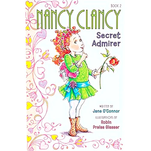 Jane O'Connor,Robin Preiss Glasser Fancy Nancy: Nancy Clancy, Secret Admirer: A Funny Chapter Book about Love and Valentine's Day for Kids (ages 6-10)