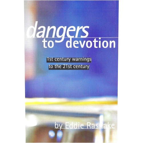 Eddie Rasnake Dangers to Devotion: First Century Warnings to the 21st Century (Working Thru The Word)