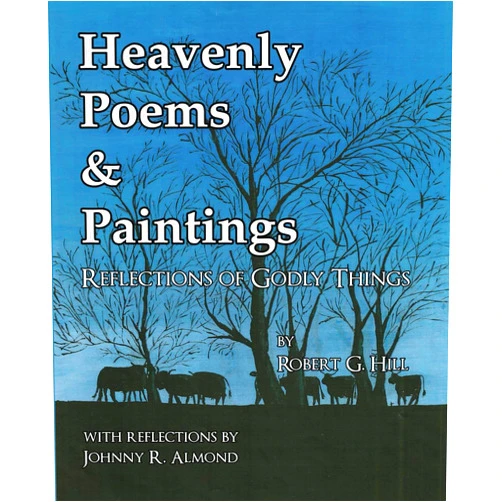 Robert Hill,Johnny Almond Heavenly Poems and Paintings: Reflections of Godly Things