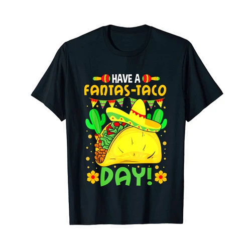 Funny Cinco De Mayo Clothes For Women Men Have A Fantas-Taco Day Taco Mexican Fiesta Cinco De Mayo T-Shirt