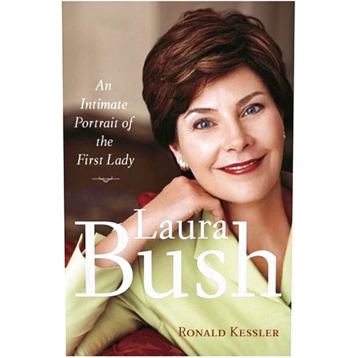 By Ronald Kessler (Author) Laura Bush: An Intimate Portrait of the First Lady