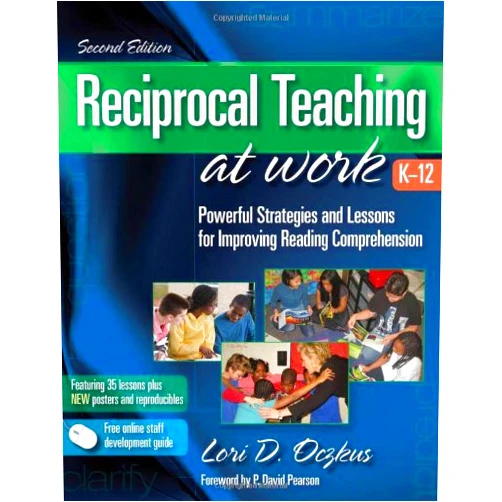 Lori D. Oczkus Reciprocal Teaching at Work K-12: Powerful Strategies and Lessons for Improving Reading Comprehension