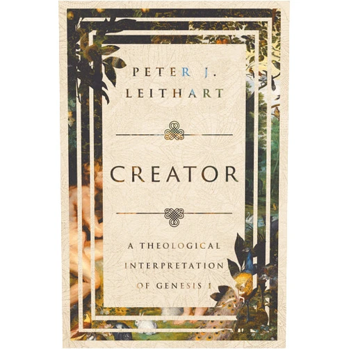 Peter J. Leithart Creator: A Theological Interpretation of Genesis 1