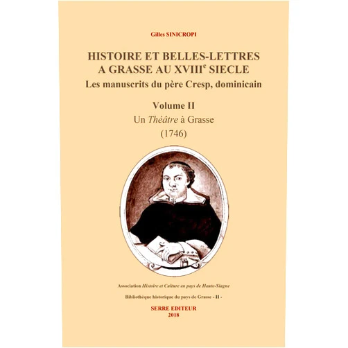 French Edition by Gilles Sinicropi (Author) Histoire et belles-lettres à grasse au XVIIIe siècle les manuscrits du père Cresp, dominicain: Volume II : un théâtre à grasse (2)