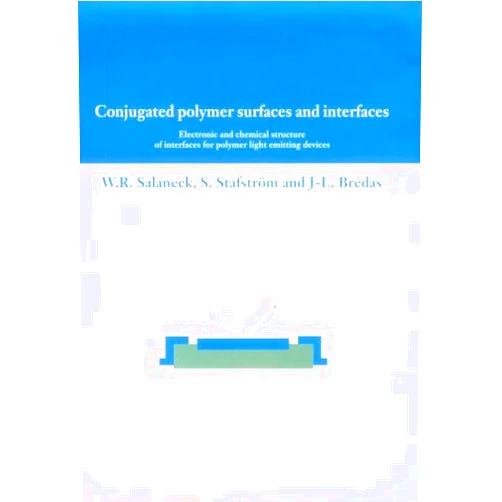 W. R. Salaneck,S. Stafstrom,J. L. Brédas Conjugated Polymer Surfaces and Interfaces: Electronic and Chemical Structure of Interfaces for Polymer Light Emitting Devices