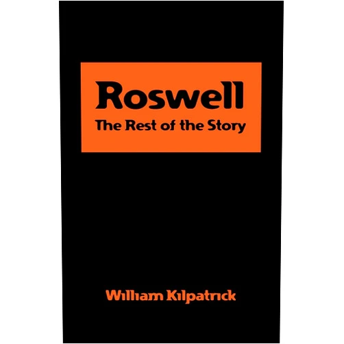 Bill Kilpatrick Roswell: The Rest of the Story