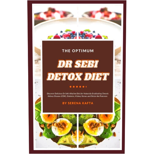 Serena Kafta The Optimum Dr Sebi Detox Diet: Discover Delicious Dr Sebi Alkaline Diet for Naturally Eradicating Chronic Kidney Disease (CDK), Diabetes, Kidney Stones and Detox the Pancreas (Dr Sebi Health Series)