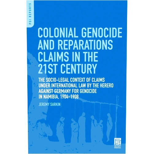 By Jeremy Sarkin (Author) Colonial Genocide and Reparations Claims in the 21st Century: The Socio-Legal Context of Claims under International Law by the Herero against Germany for Genocide in Namibia, 1904-1908 (PSI Reports)