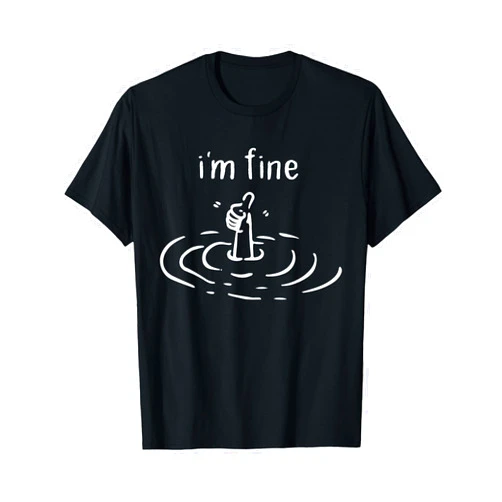 I'm fine, Im fine Tee Im Fine Like Hand Thumbs Up On Water Surface - i'm fine T-Shirt