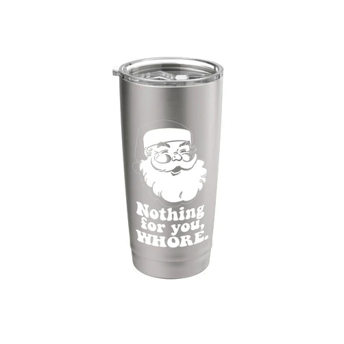 Funny Christmas HO HOE HOES Elf Memes Nothing for you, WHORE Vintage Santa Claus Christmas Meme Stainless Steel Insulated Tumbler