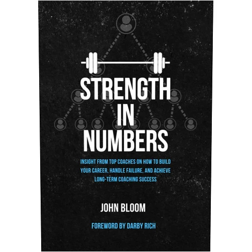 John Bloom,Darby Rich Strength In Numbers: Insight from Top Coaches on How to Build Your Career, Handle Failure, and Achieve Long-Term Coaching Success